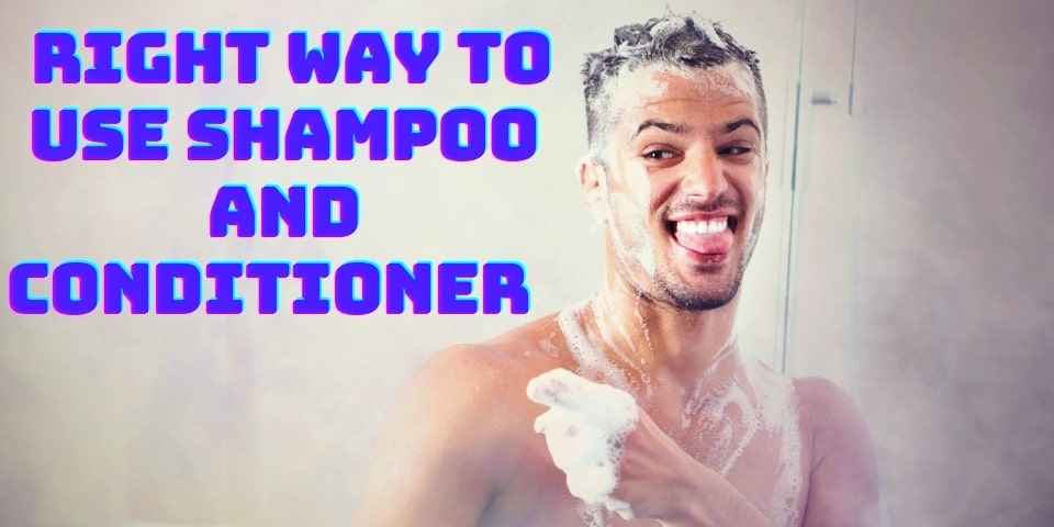  Right Way to Use Shampoo and Conditioner 